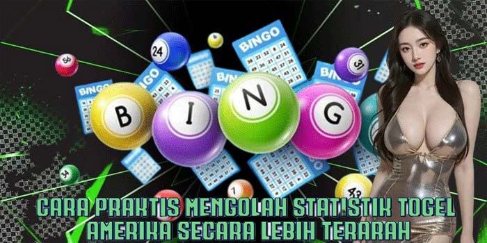 Cara Praktis Mengolah Statistik Togel Amerika Secara Lebih Terarah